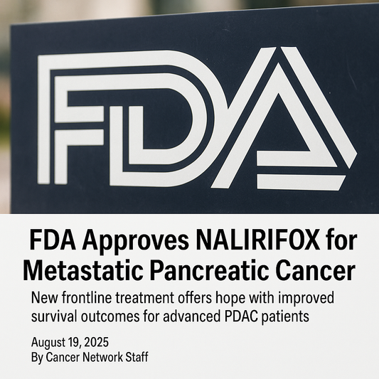 FDA Approves NALIRIFOX as First-Line Treatment for Metastatic Pancreatic Cancer