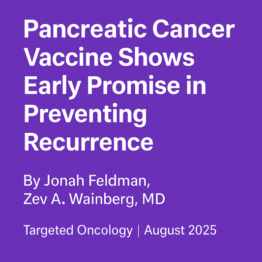 Pancreatic Cancer Vaccine Shows Early Promise in Preventing Recurrence